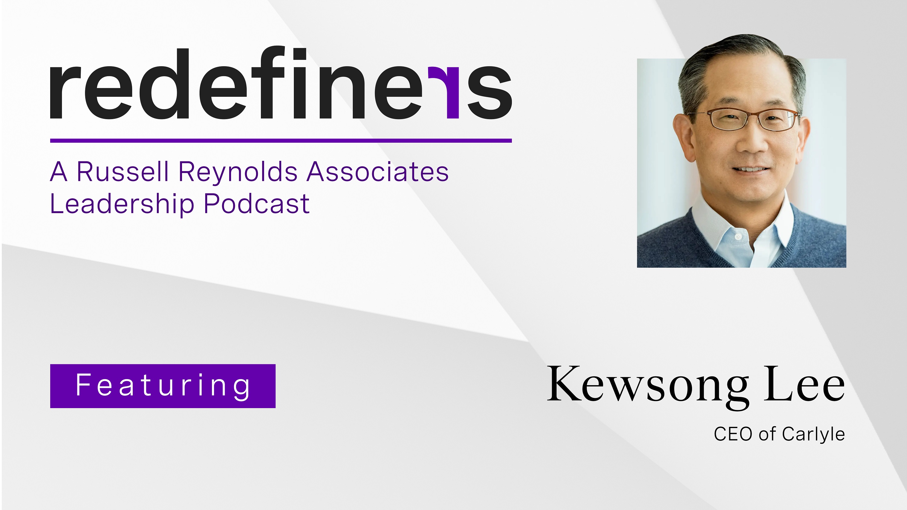 Season 2 - Ep. 8 | Carlyle Group CEO: You may not like change, but you're  going to like obsolescence even less | Redefiners - Podcast Series |  Russell Reynolds Associates